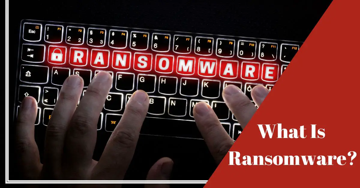 What Is Ransomware and how it works