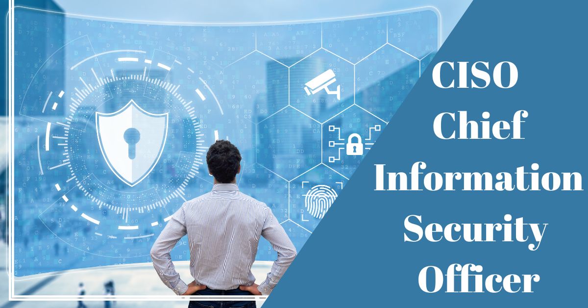 What Is a CISO Chief Information Security Officer