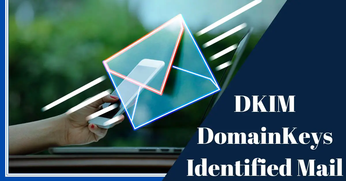 What is DKIM DomainKeys Identified Mail