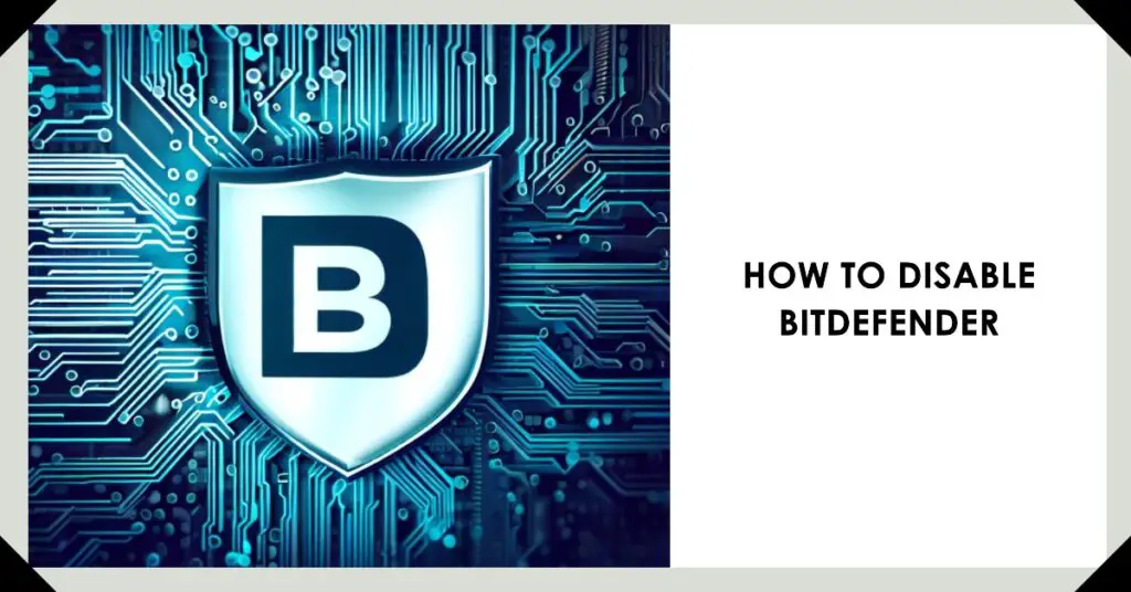 How to Disable Bitdefender [Temporarily & Permanently]