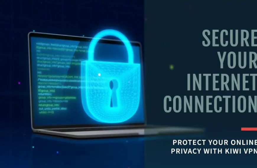 Kiwi VPN Secure Your Internet Connection and Protect Your Online Privacy