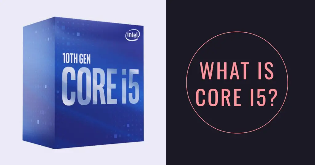 what-is-core-i5-a-comprehensive-guide-to-intel-core-i5-processors