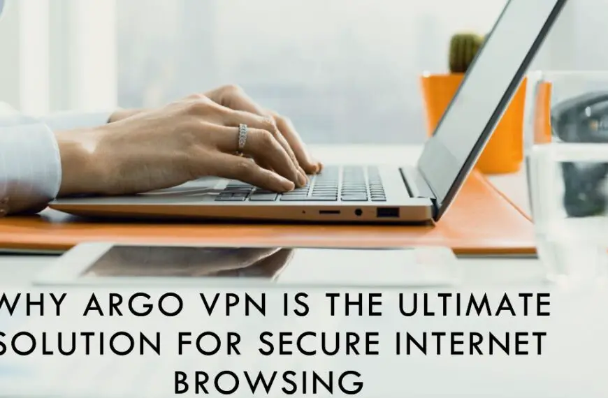 Why Argo VPN is the Ultimate Solution for Secure Internet Browsing 1