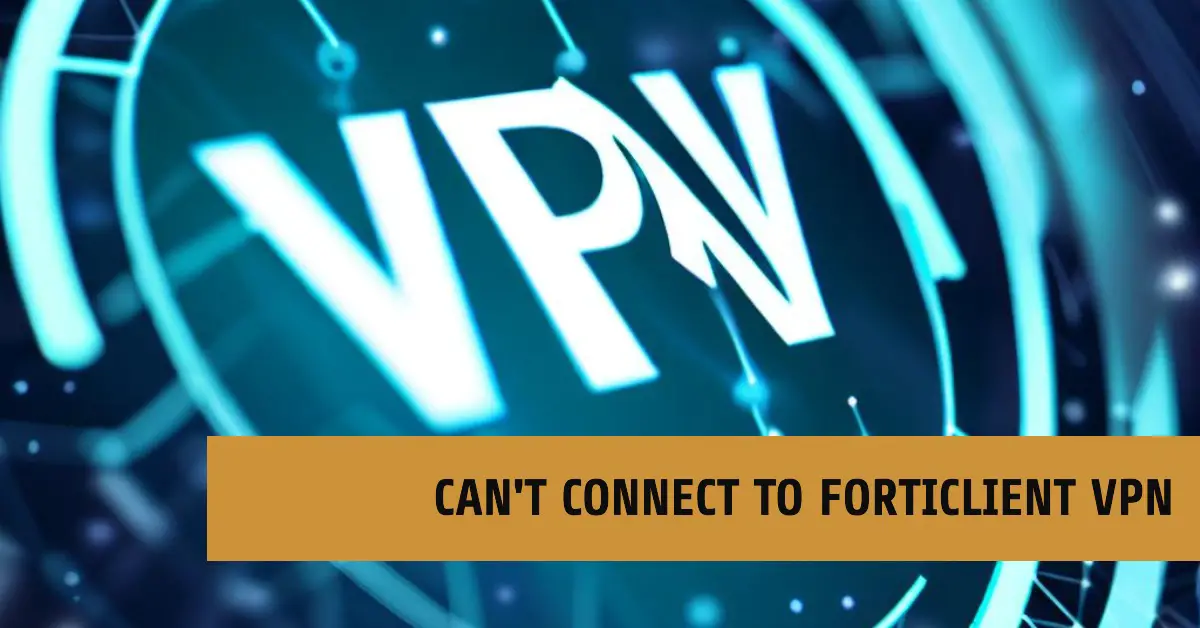 cant connect to forticlient vpn