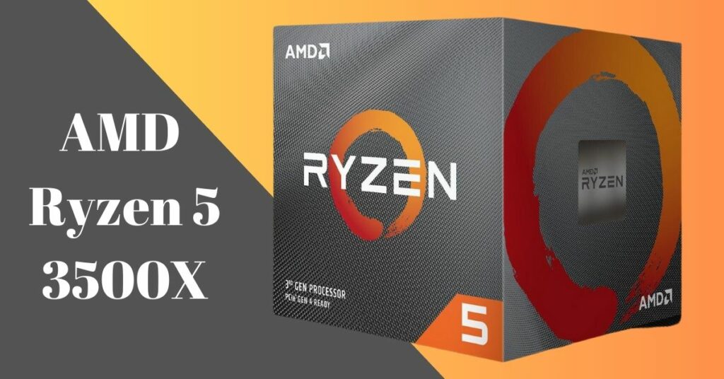 AMD Ryzen 5 3500X: Unleashing Performance and Value